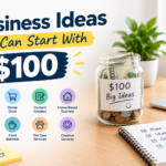 Business Ideas You Can Start With $100